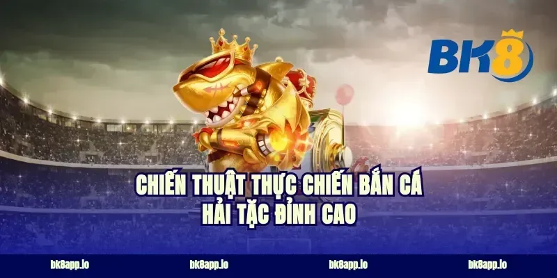 Chiến thuật thực chiến bắn cá hải tặc đỉnh cao