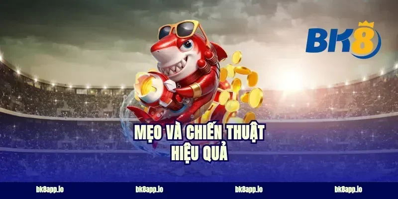 Mẹo và chiến thuật hiệu quả
