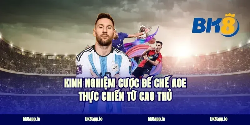 Kinh nghiệm cược đế chế AOE thực chiến từ cao thủ