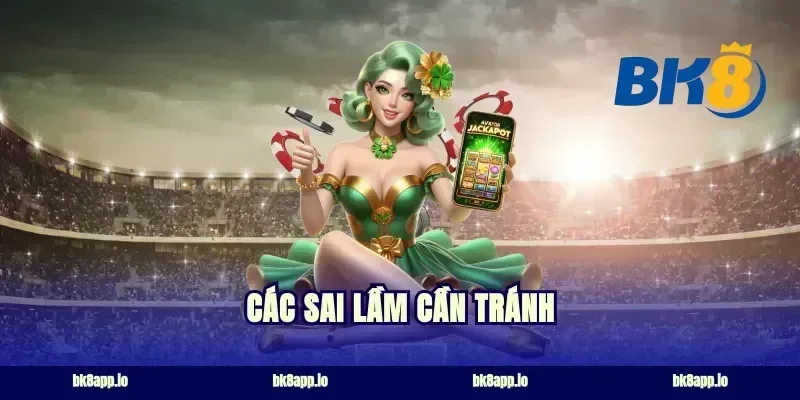 Các sai lầm cần tránh