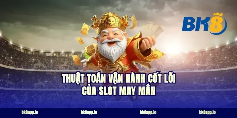 Thuật toán vận hành cốt lõi của slot may mắn